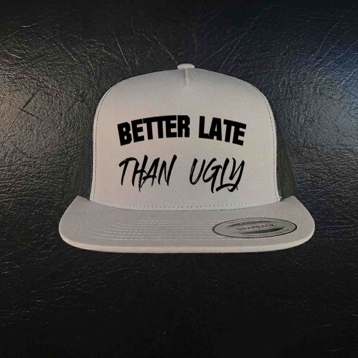 Better Late Than Ugly Trucker Hat