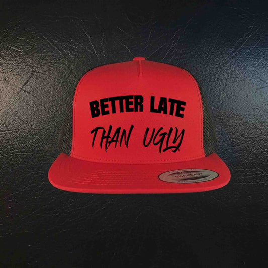 Better Late Than Ugly Trucker Hat
