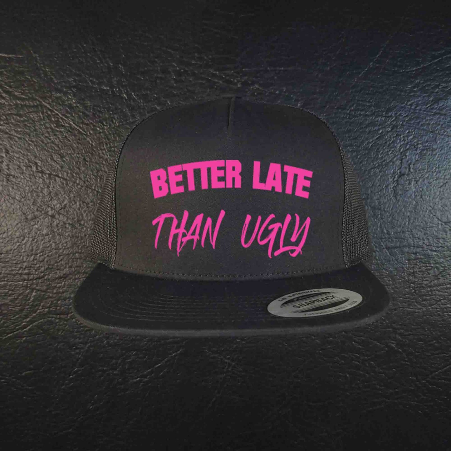 Better Late Than Ugly Trucker Hat