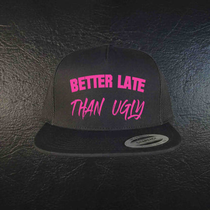 Better Late Than Ugly Trucker Hat