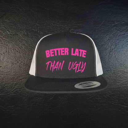 Better Late Than Ugly Trucker Hat