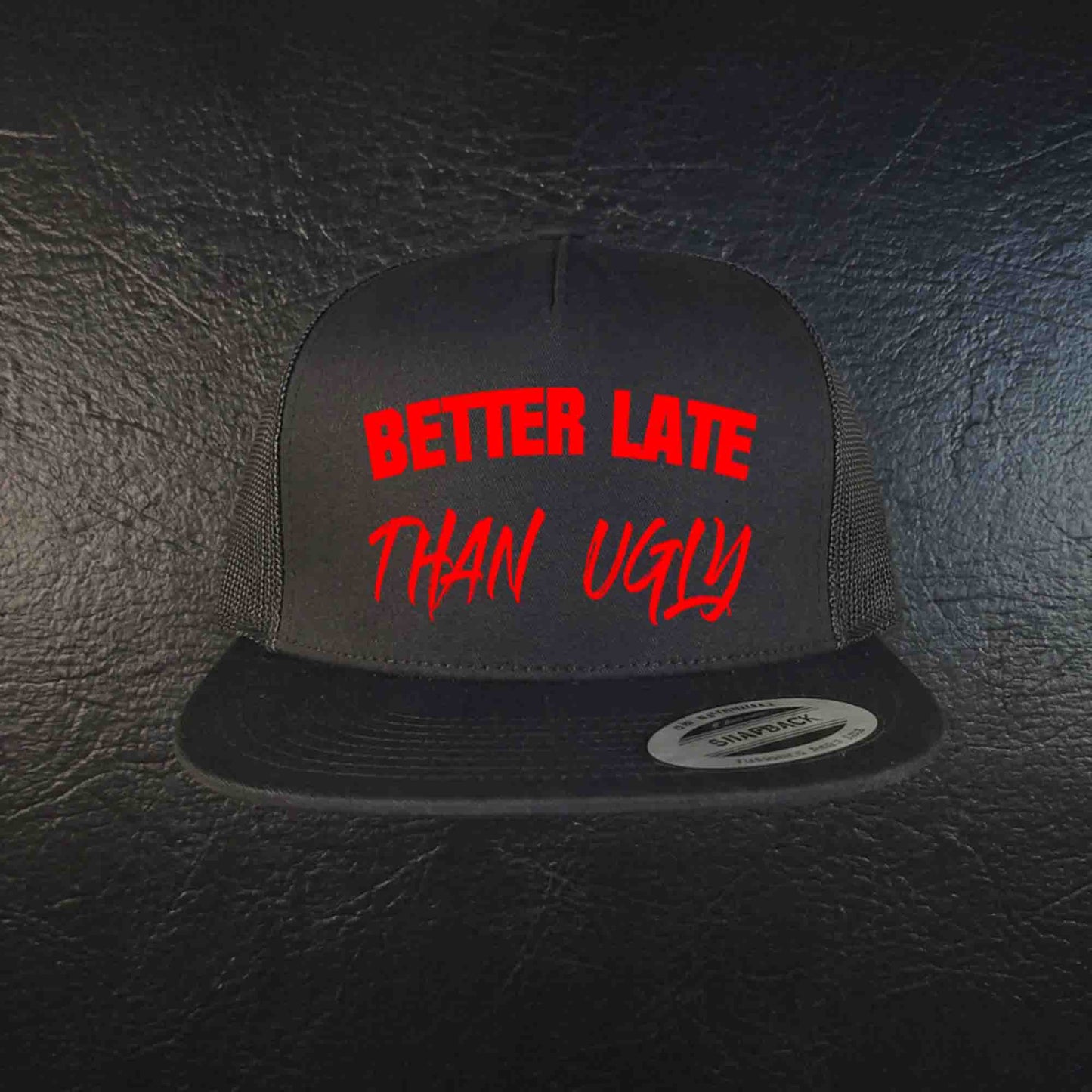 Better Late Than Ugly Trucker Hat